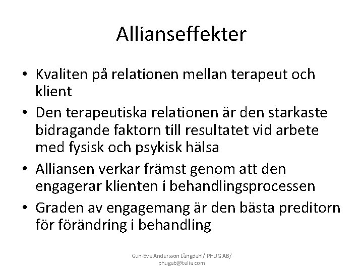 Allianseffekter • Kvaliten på relationen mellan terapeut och klient • Den terapeutiska relationen är