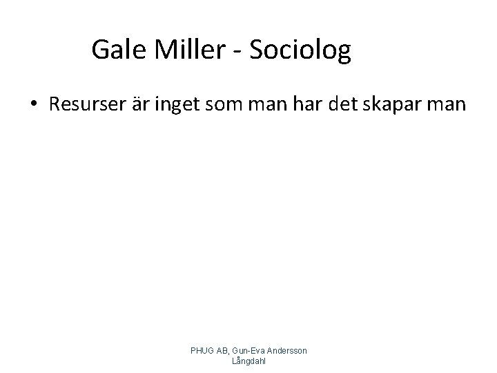 Gale Miller - Sociolog • Resurser är inget som man har det skapar man