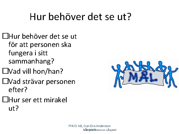 Hur behöver det se ut? �Hur behöver det se ut för att personen ska