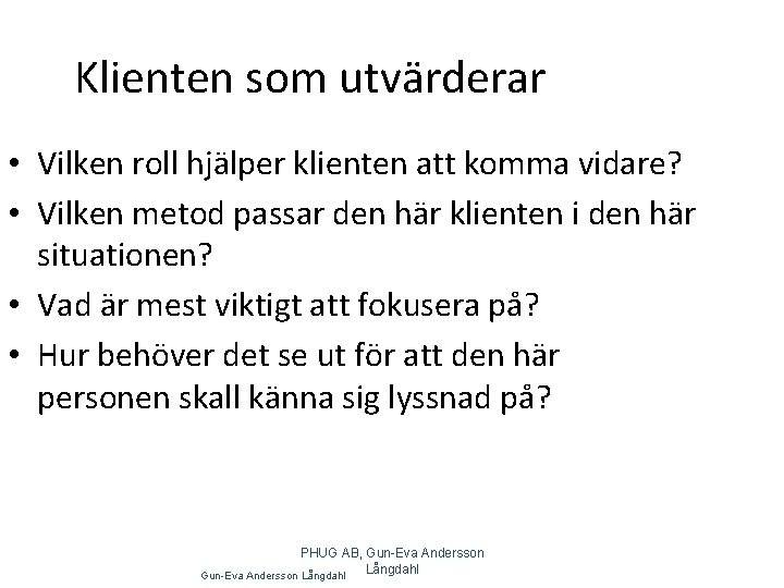 Klienten som utvärderar • Vilken roll hjälper klienten att komma vidare? • Vilken metod