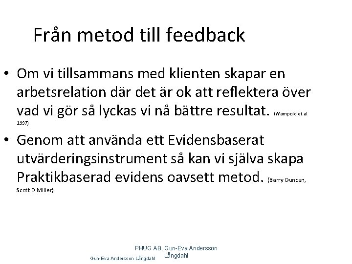 Från metod till feedback • Om vi tillsammans med klienten skapar en arbetsrelation där