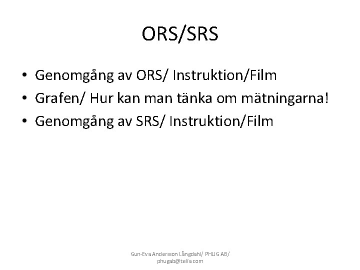 ORS/SRS • Genomgång av ORS/ Instruktion/Film • Grafen/ Hur kan man tänka om mätningarna!
