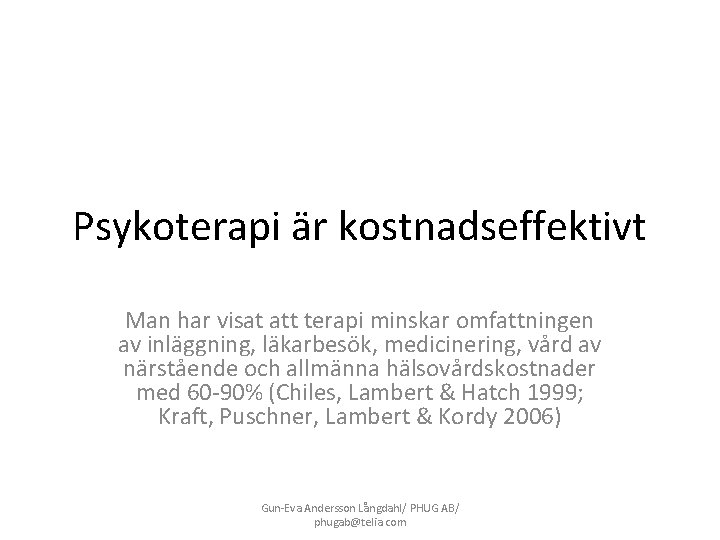 Psykoterapi är kostnadseffektivt Man har visat att terapi minskar omfattningen av inläggning, läkarbesök, medicinering,