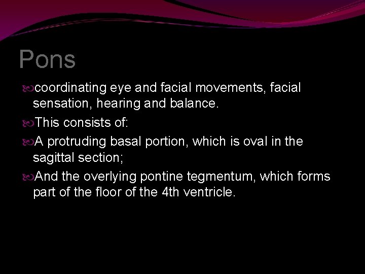 Pons coordinating eye and facial movements, facial sensation, hearing and balance. This consists of: