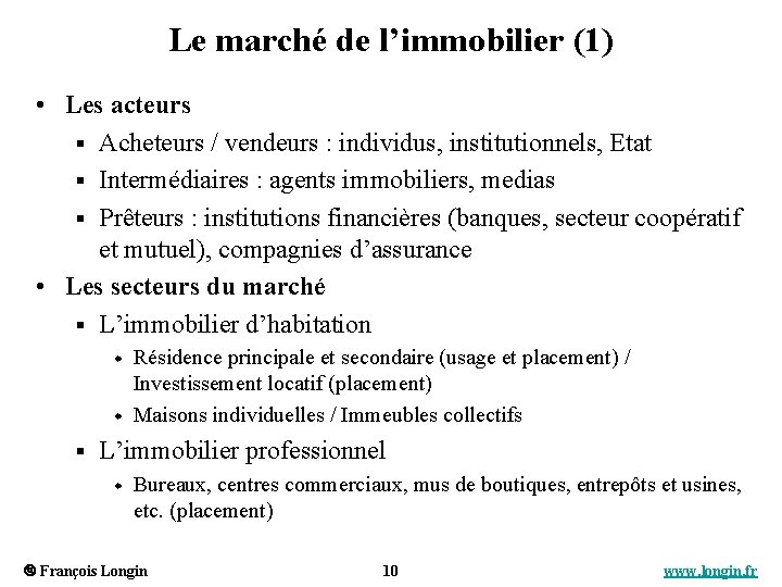 Le marché de l’immobilier (1) • Les acteurs § Acheteurs / vendeurs : individus,