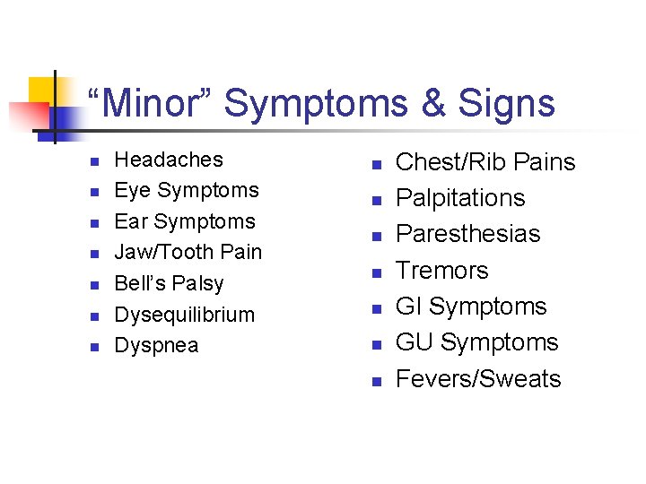 “Minor” Symptoms & Signs n n n n Headaches Eye Symptoms Ear Symptoms Jaw/Tooth