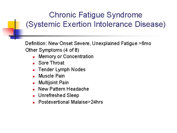 Chronic Fatigue Syndrome (Systemic Exertion Intolerance Disease) Definition: New Onset Severe, Unexplained Fatigue >6