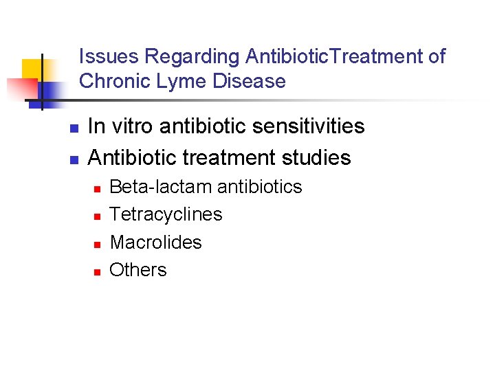 Issues Regarding Antibiotic. Treatment of Chronic Lyme Disease n n In vitro antibiotic sensitivities