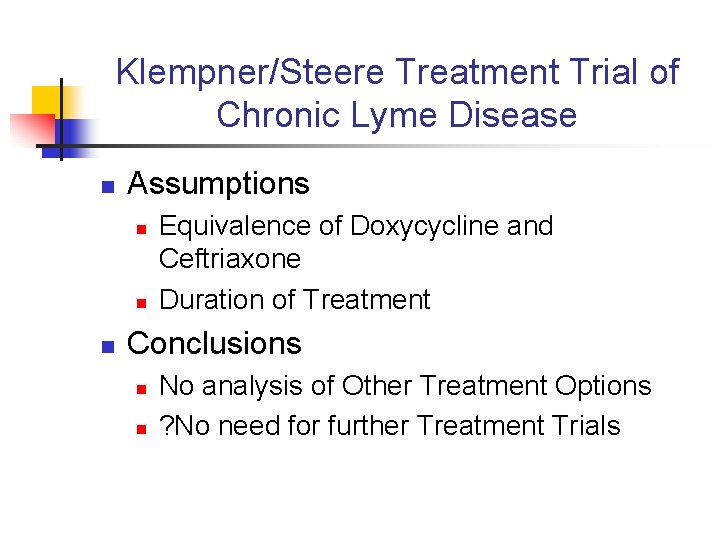 Klempner/Steere Treatment Trial of Chronic Lyme Disease n Assumptions n n n Equivalence of