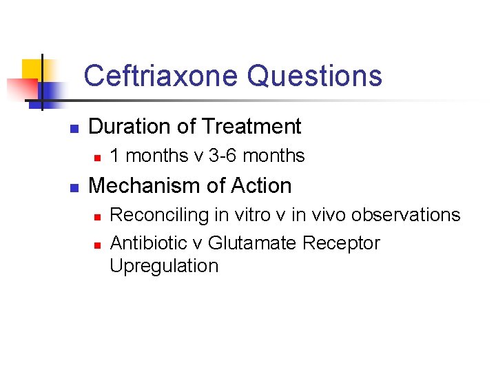 Ceftriaxone Questions n Duration of Treatment n n 1 months v 3 -6 months