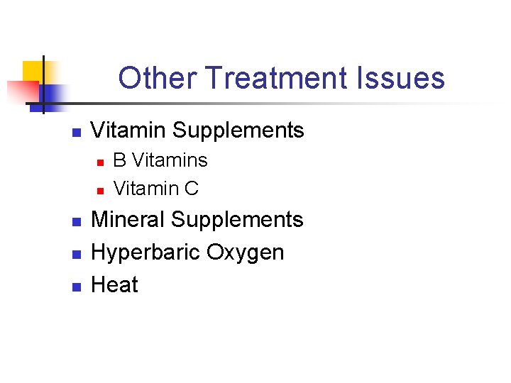 Other Treatment Issues n Vitamin Supplements n n n B Vitamins Vitamin C Mineral