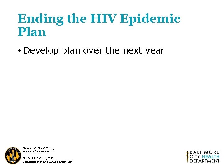 Ending the HIV Epidemic Plan • Develop plan over the next year Bernard C.