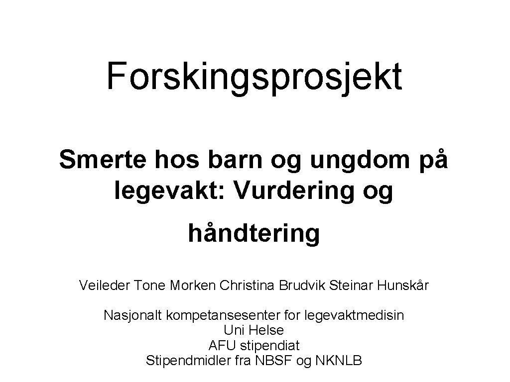 Forskingsprosjekt Smerte hos barn og ungdom på legevakt: Vurdering og håndtering Veileder Tone Morken