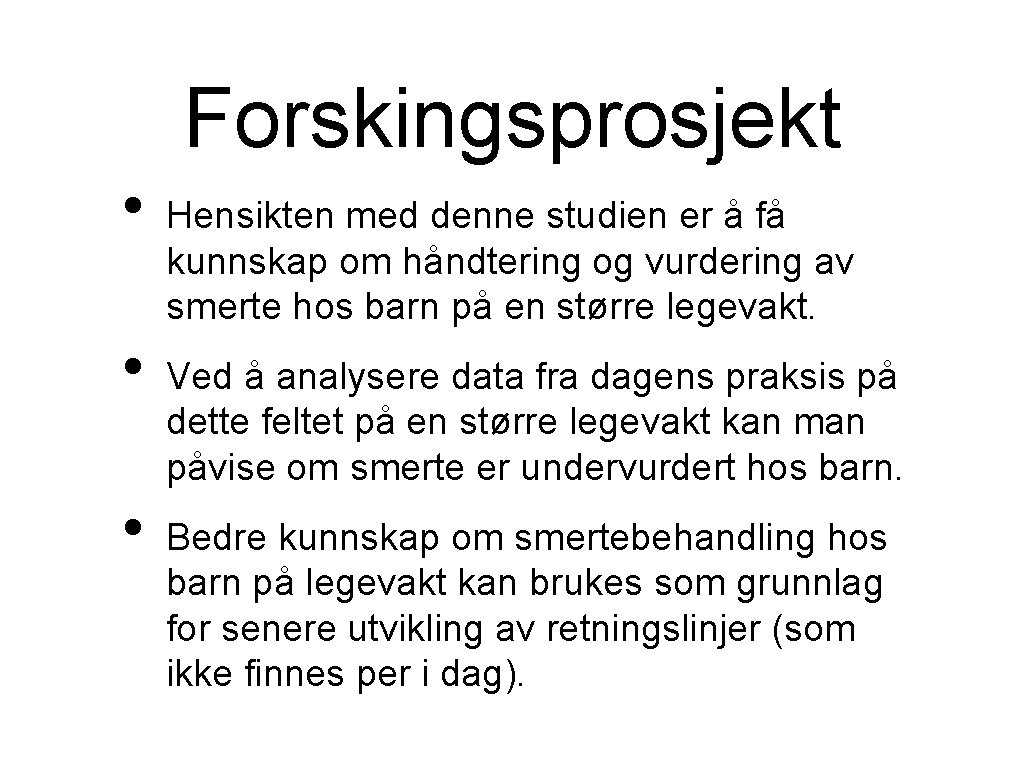 Forskingsprosjekt • • • Hensikten med denne studien er å få kunnskap om håndtering