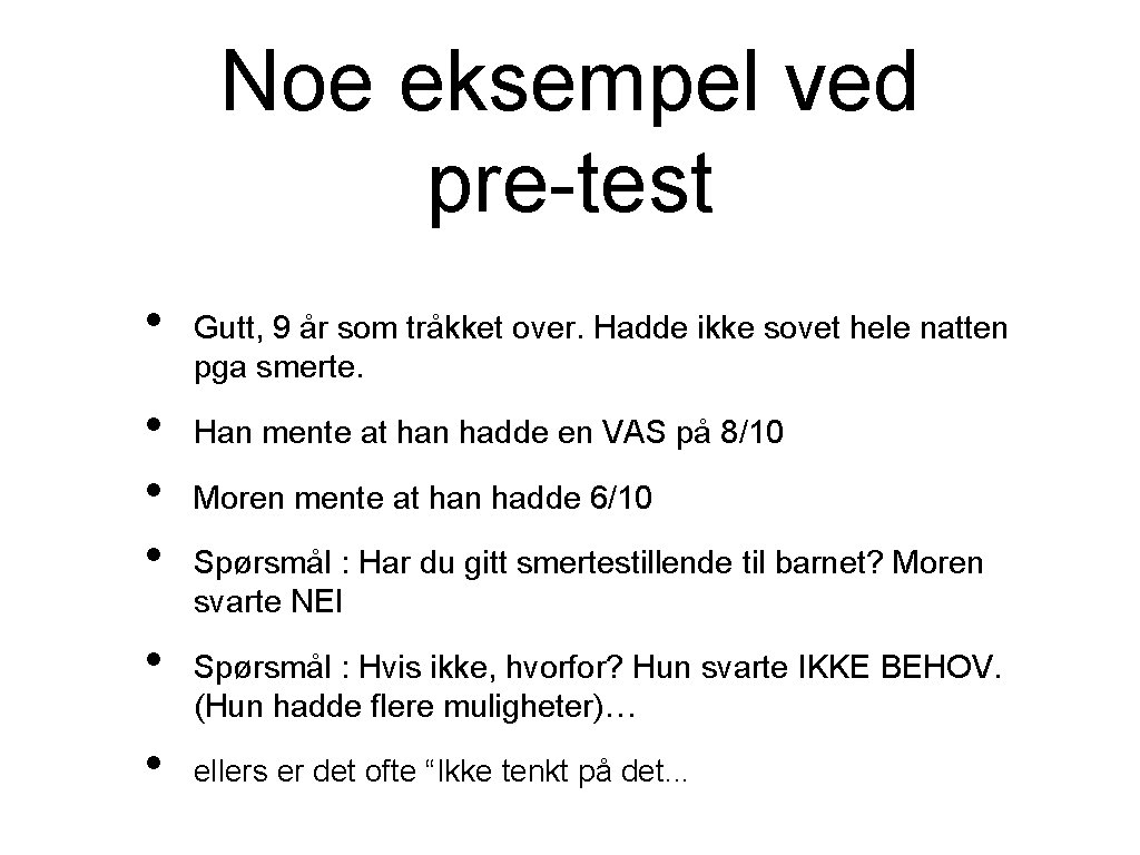 Noe eksempel ved pre-test • • • Gutt, 9 år som tråkket over. Hadde