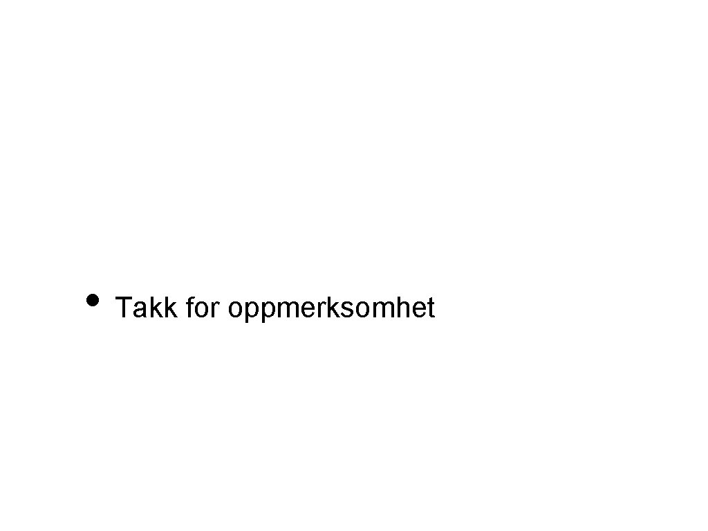  • Takk for oppmerksomhet 