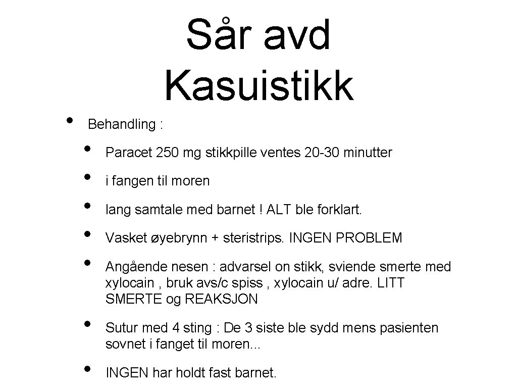  • Sår avd Kasuistikk Behandling : • • Paracet 250 mg stikkpille ventes