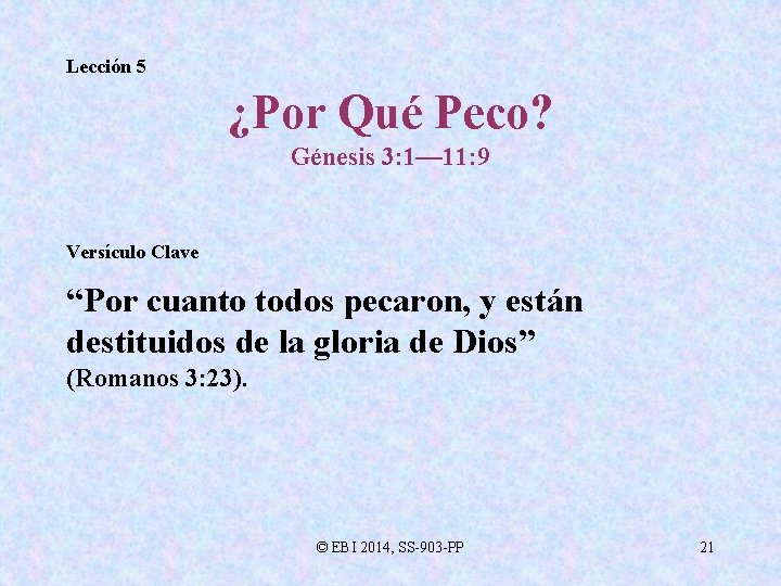 Lección 5 ¿Por Qué Peco? Génesis 3: 1— 11: 9 Versículo Clave “Por cuanto