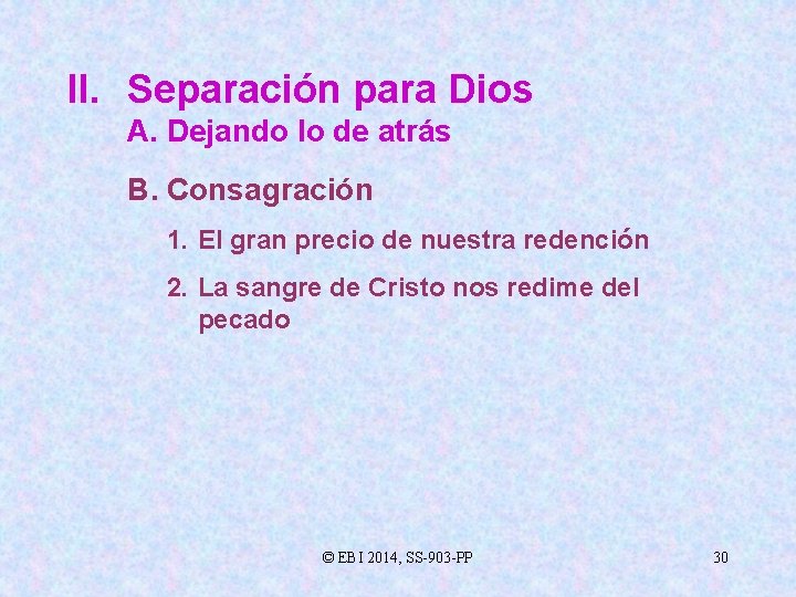 II. Separación para Dios A. Dejando lo de atrás B. Consagración 1. El gran