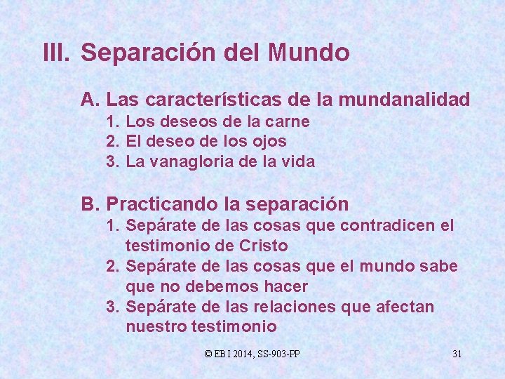 III. Separación del Mundo A. Las características de la mundanalidad 1. Los deseos de