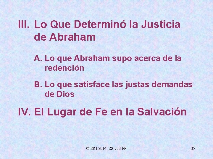 III. Lo Que Determinó la Justicia de Abraham A. Lo que Abraham supo acerca