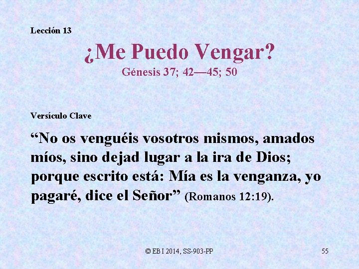 Lección 13 ¿Me Puedo Vengar? Génesis 37; 42— 45; 50 Versículo Clave “No os