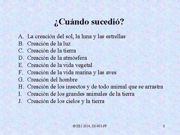 ¿Cuándo sucedió? A. B. C. D. E. F. G. H. I. J. La creación