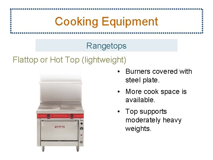 Cooking Equipment Rangetops Flattop or Hot Top (lightweight) • Burners covered with steel plate.
