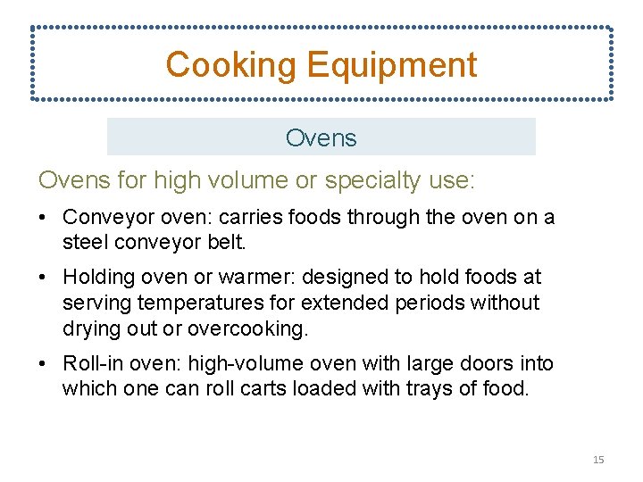 Cooking Equipment Ovens for high volume or specialty use: • Conveyor oven: carries foods