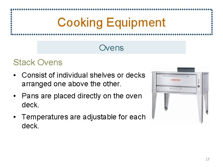 Cooking Equipment Ovens Stack Ovens • Consist of individual shelves or decks arranged one