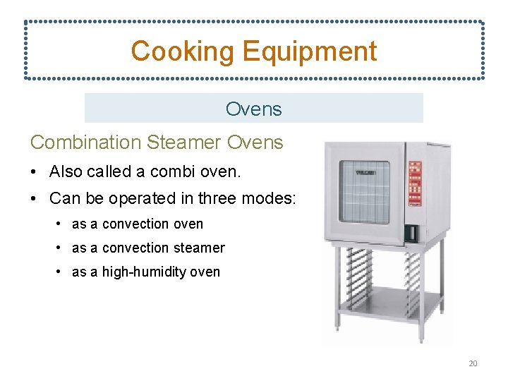Cooking Equipment Ovens Combination Steamer Ovens • Also called a combi oven. • Can