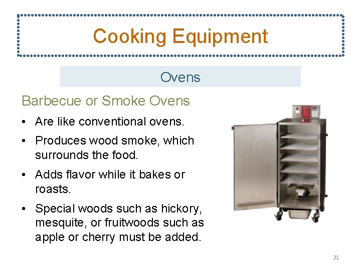 Cooking Equipment Ovens Barbecue or Smoke Ovens • Are like conventional ovens. • Produces
