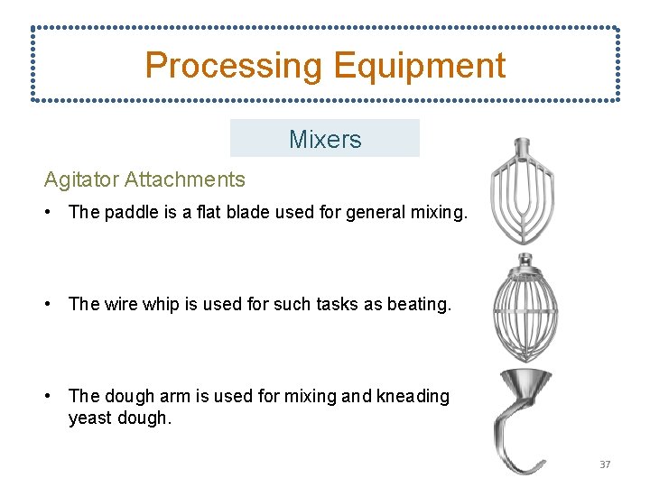 Processing Equipment Mixers Agitator Attachments • The paddle is a flat blade used for