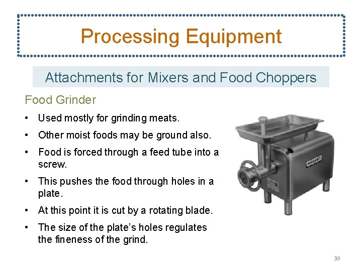 Processing Equipment Attachments for Mixers and Food Choppers Food Grinder • Used mostly for