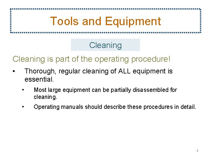 Tools and Equipment Cleaning is part of the operating procedure! • Thorough, regular cleaning