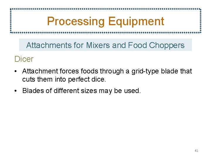 Processing Equipment Attachments for Mixers and Food Choppers Dicer • Attachment forces foods through