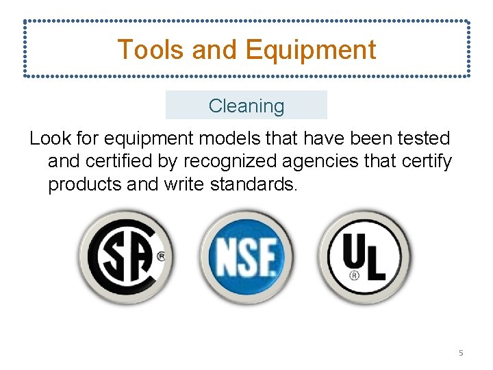 Tools and Equipment Cleaning Look for equipment models that have been tested and certified