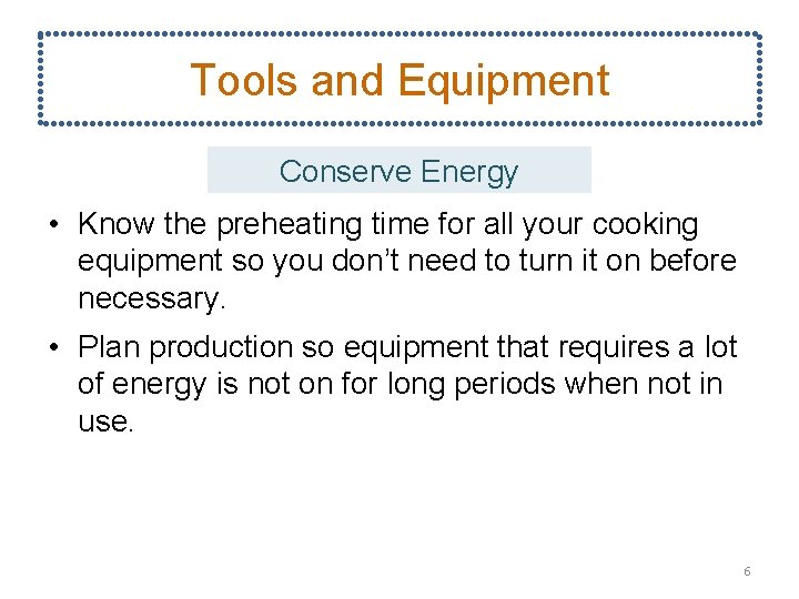 Tools and Equipment Conserve Energy • Know the preheating time for all your cooking