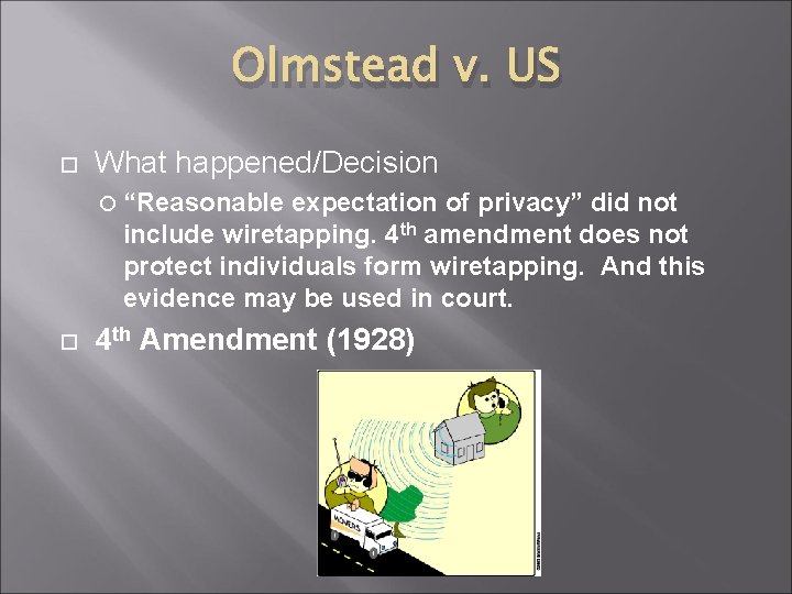 Olmstead v. US What happened/Decision “Reasonable expectation of privacy” did not include wiretapping. 4
