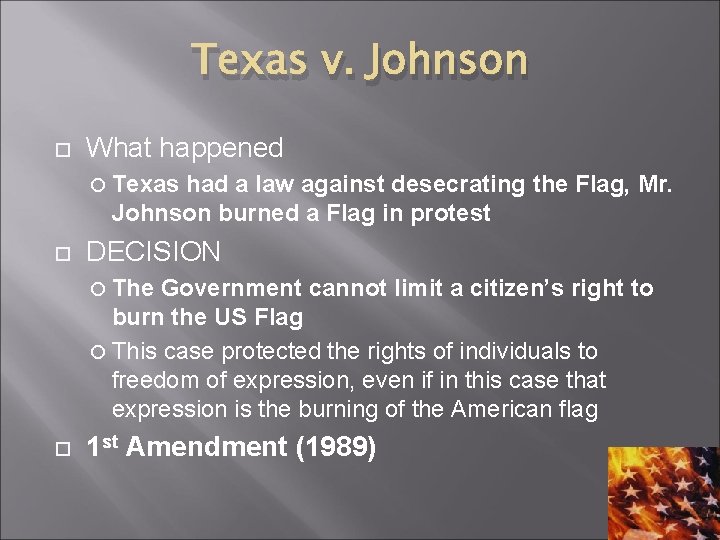 Texas v. Johnson What happened Texas had a law against desecrating the Flag, Mr.