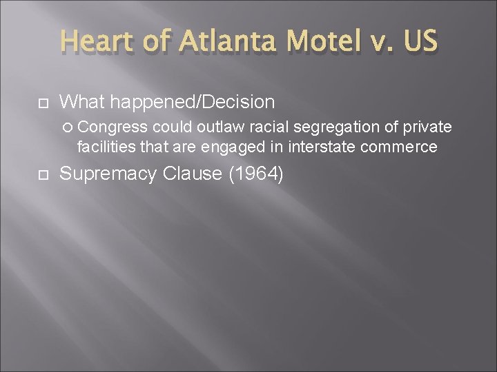 Heart of Atlanta Motel v. US What happened/Decision Congress could outlaw racial segregation of