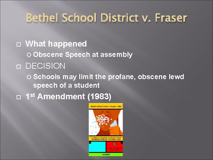 Bethel School District v. Fraser What happened Obscene Speech at assembly DECISION Schools may