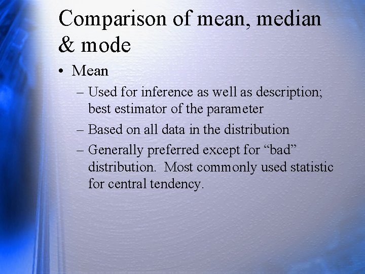 Comparison of mean, median & mode • Mean – Used for inference as well