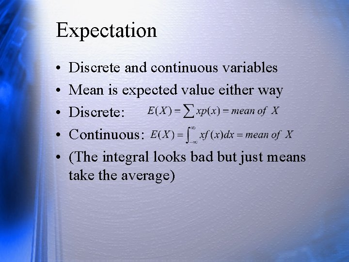Expectation • • • Discrete and continuous variables Mean is expected value either way