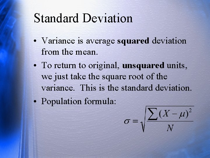 Standard Deviation • Variance is average squared deviation from the mean. • To return