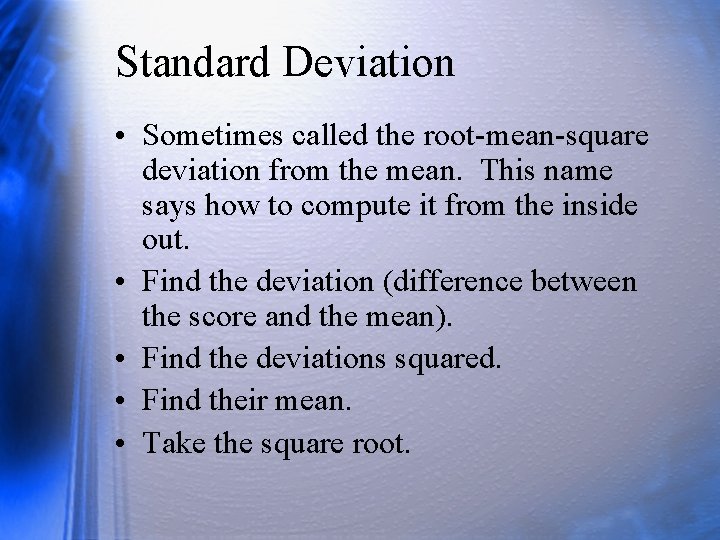 Standard Deviation • Sometimes called the root-mean-square deviation from the mean. This name says