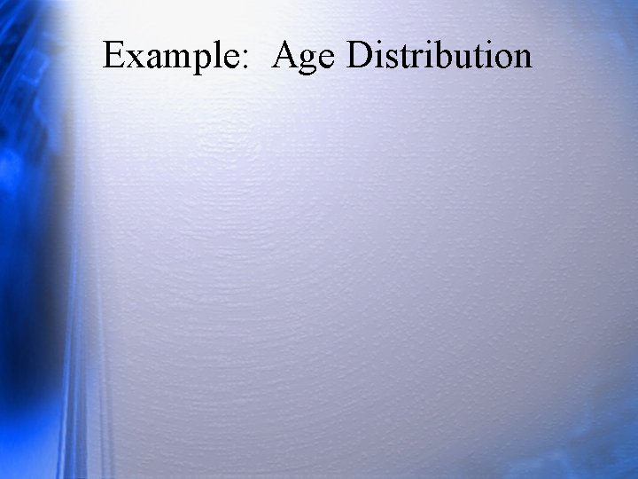 Example: Age Distribution 