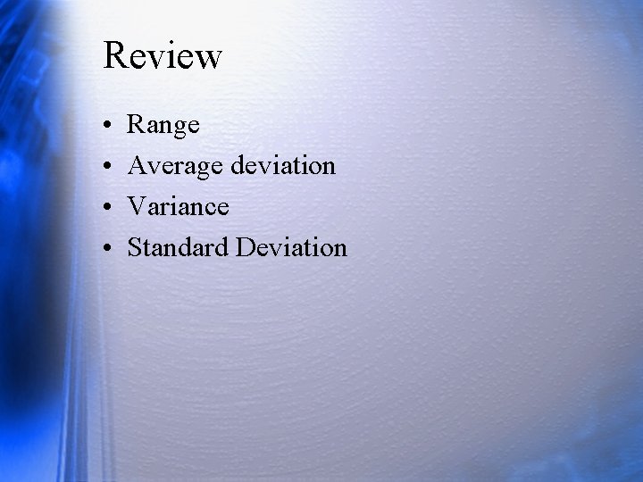 Review • • Range Average deviation Variance Standard Deviation 