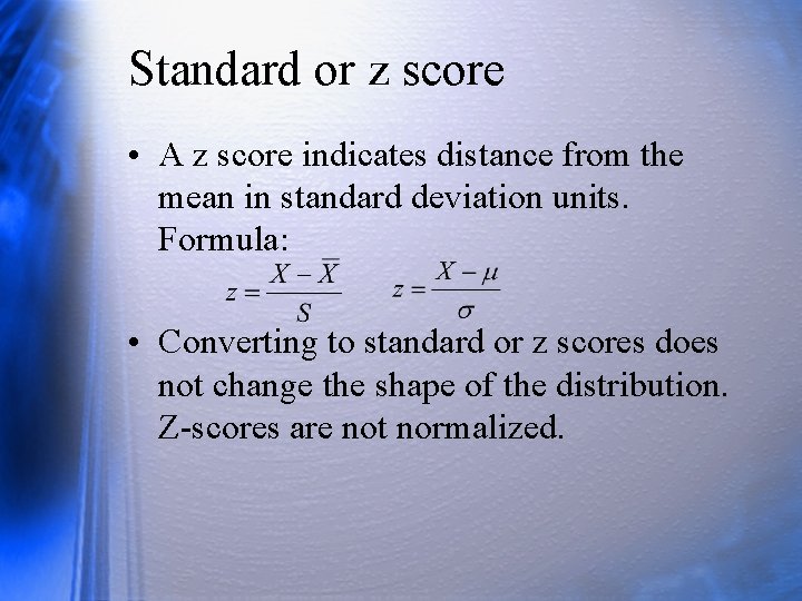 Standard or z score • A z score indicates distance from the mean in