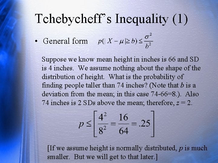 Tchebycheff’s Inequality (1) • General form Suppose we know mean height in inches is